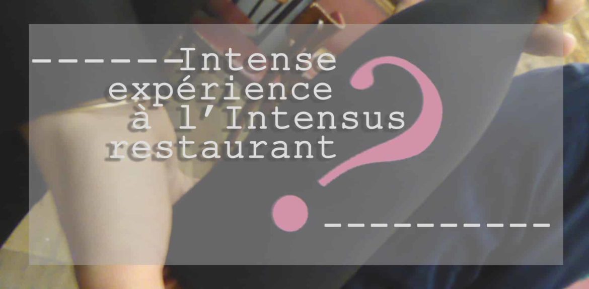 intensus-restaurant-secret-blog-suisse-genève-restaurant-choisis-ton-resto