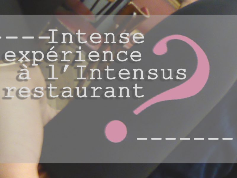 intensus-restaurant-secret-blog-suisse-genève-restaurant-choisis-ton-resto