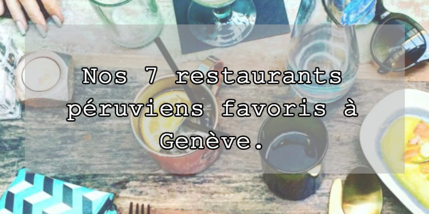 restaurants-péruviens-Genève-blog-choisis-ton-resto-suisse